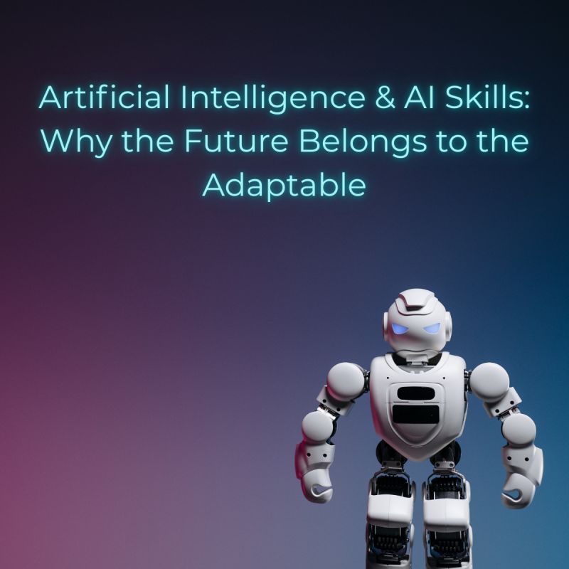 Artificial Intelligence & AI Skills: Why the Future Belongs to the Adaptable